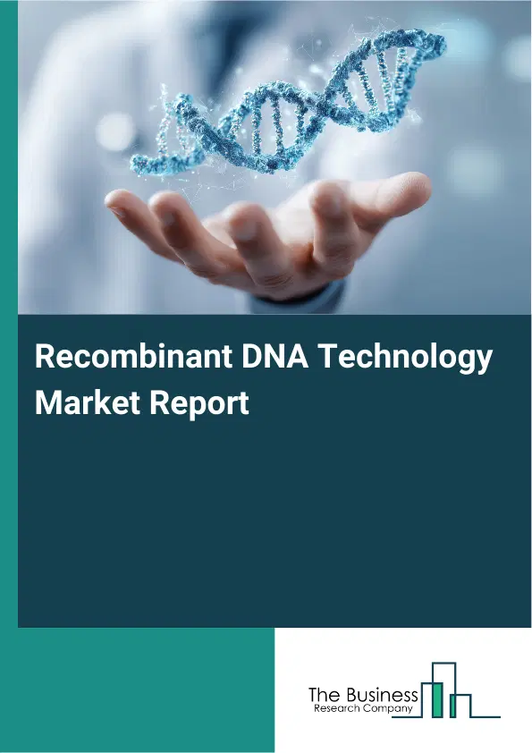 Global Recombinant DNA Technology Market Report 2026
