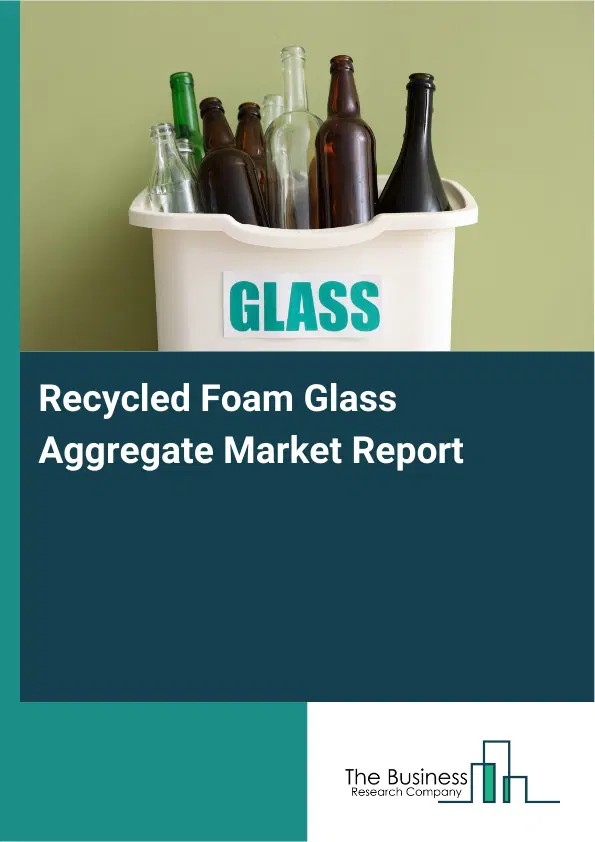 Global Recycled Foam Glass Aggregate Market Report 2026