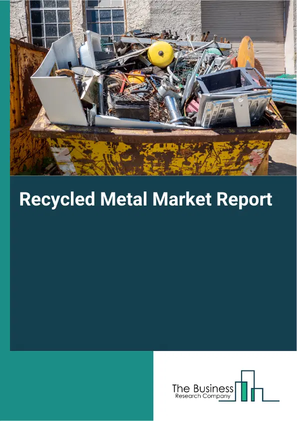 Global Recycled Metal Market Report 2026