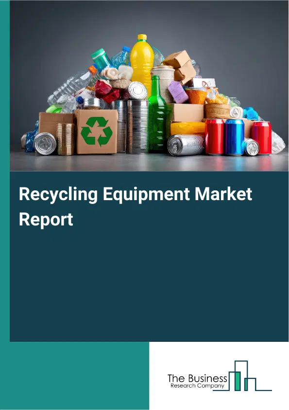 Global Recycling Equipment Market Report 2026