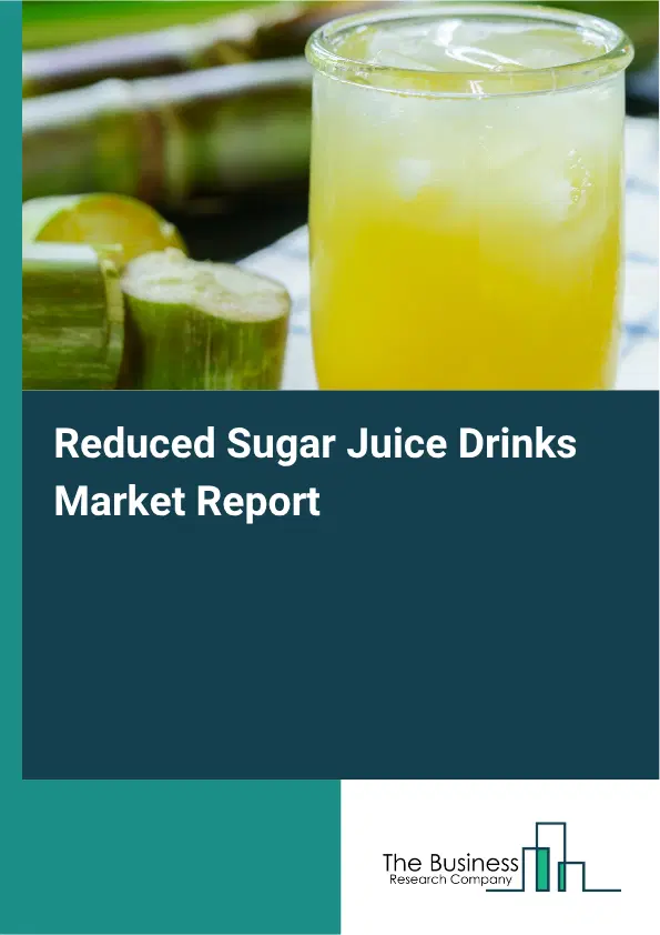 Reduced Sugar Juice Drinks Market Report 2026
