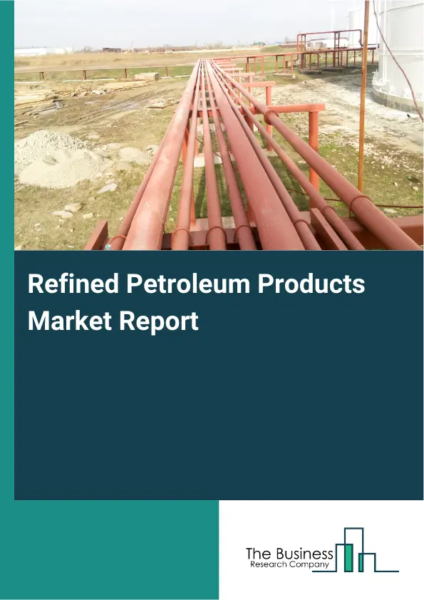 Global Refined Petroleum Products Market Report 2026