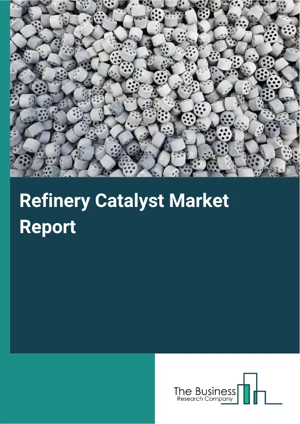 Global Refinery Catalyst Market Report 2026