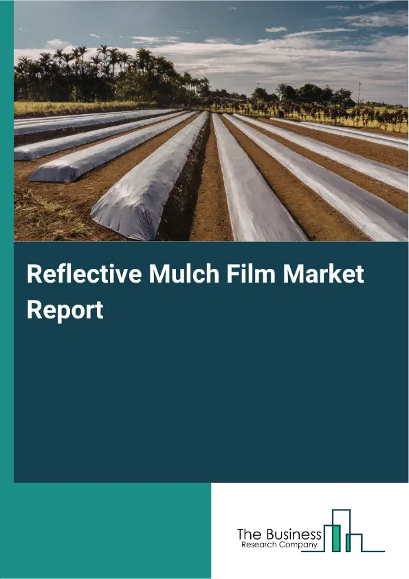 Reflective Mulch Film Market Report 2026