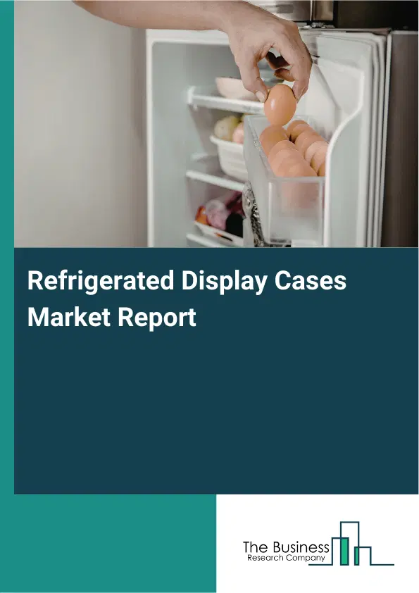 Global Refrigerated Display Cases Market Report 2026
