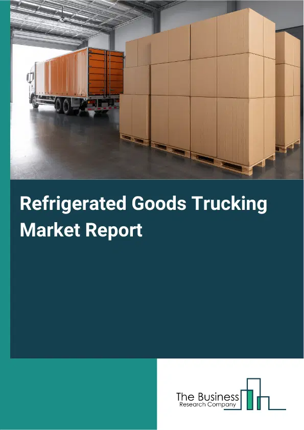 Global Refrigerated Goods Trucking Market Report 2026