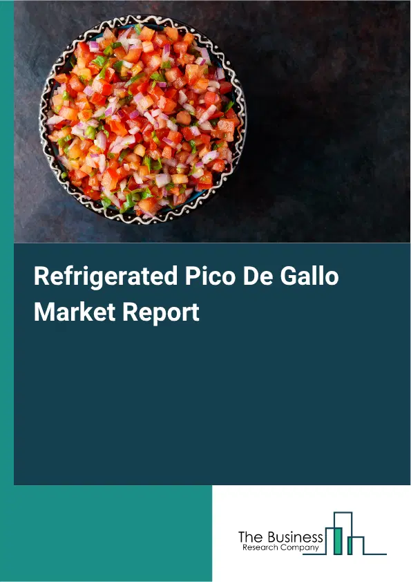 Refrigerated Pico De Gallo Market Report 2026