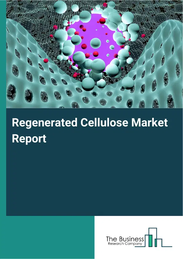 Global Regenerated Cellulose Market Report 2026