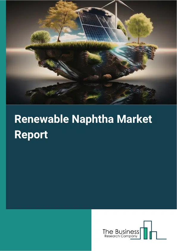 Renewable Naphtha Market Report 2026