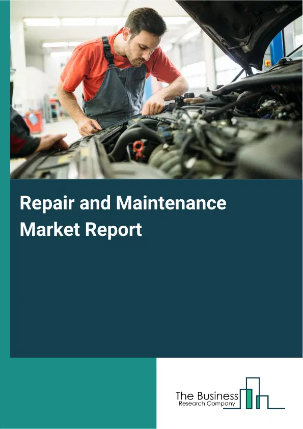 Global Repair and Maintenance Market Report 2026