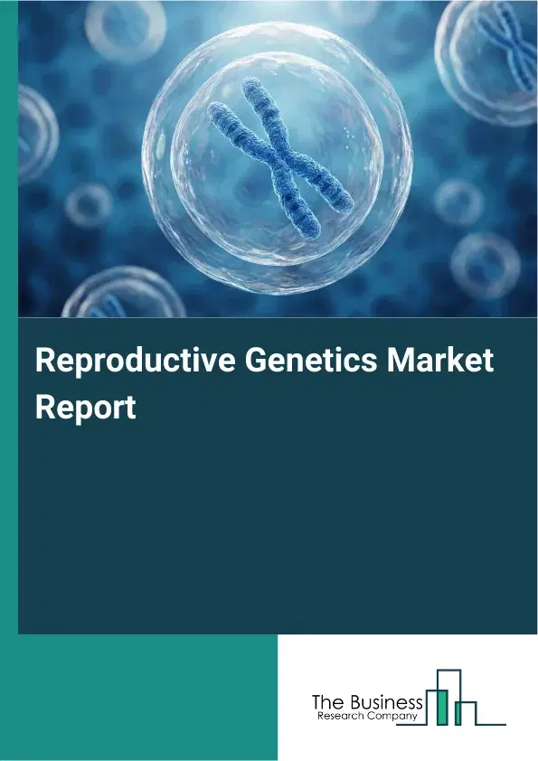 Global Reproductive Genetics Market Report 2026
