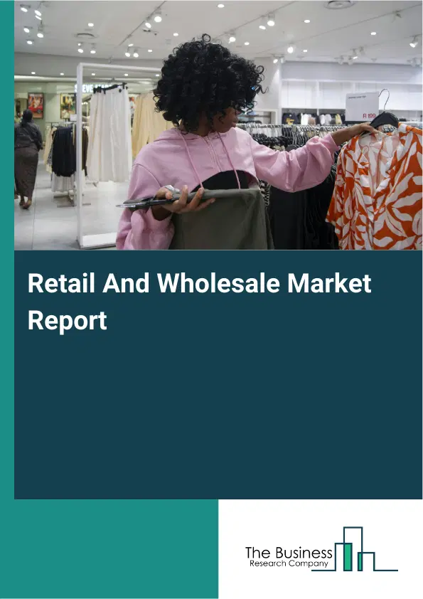 Global Retail And Wholesale Market Report 2026
