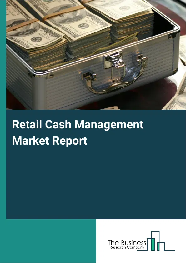 Global Retail Cash Management Market Report 2026