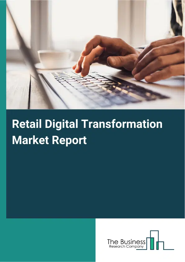 Global Retail Digital Transformation Market Report 2026
