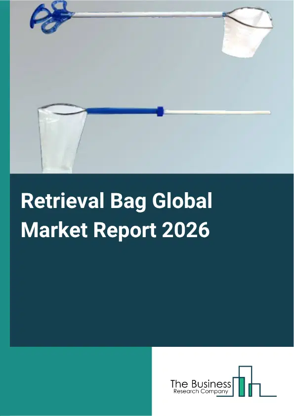 Retrieval Bag Market Report 2026