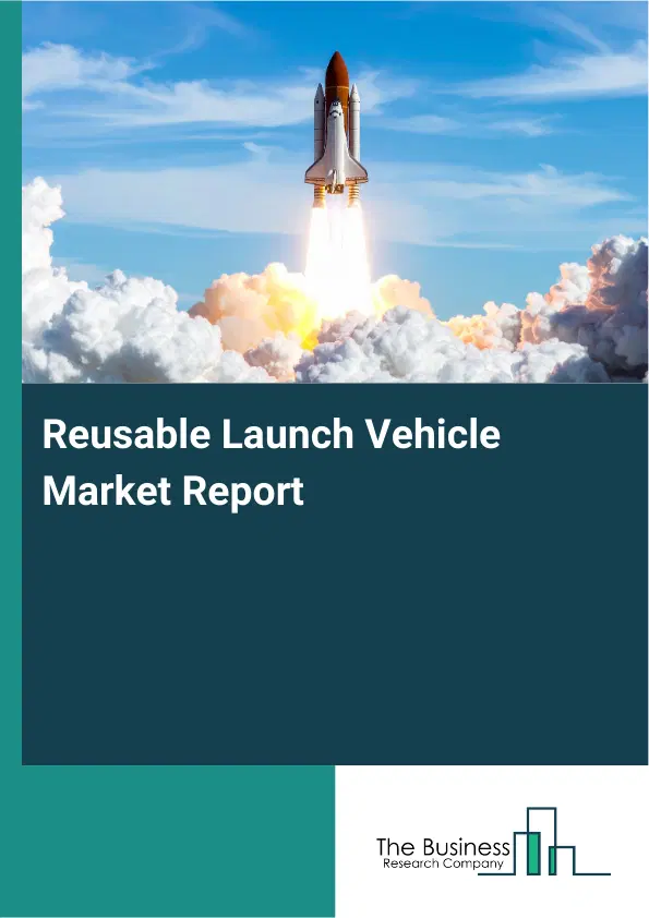 Global Reusable Launch Vehicle Market Report 2026