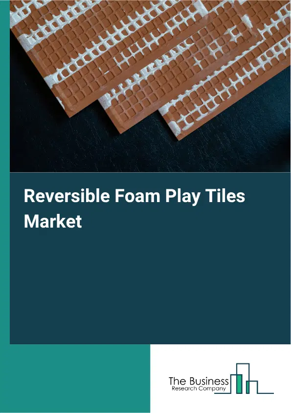 Reversible Foam Play Tiles Market Report 2026