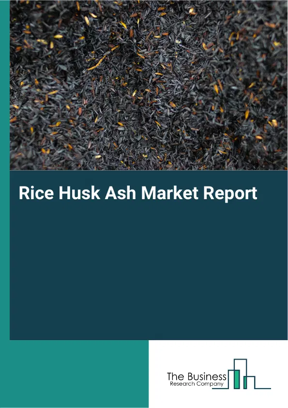 Global Rice Husk Ash Market Report 2026