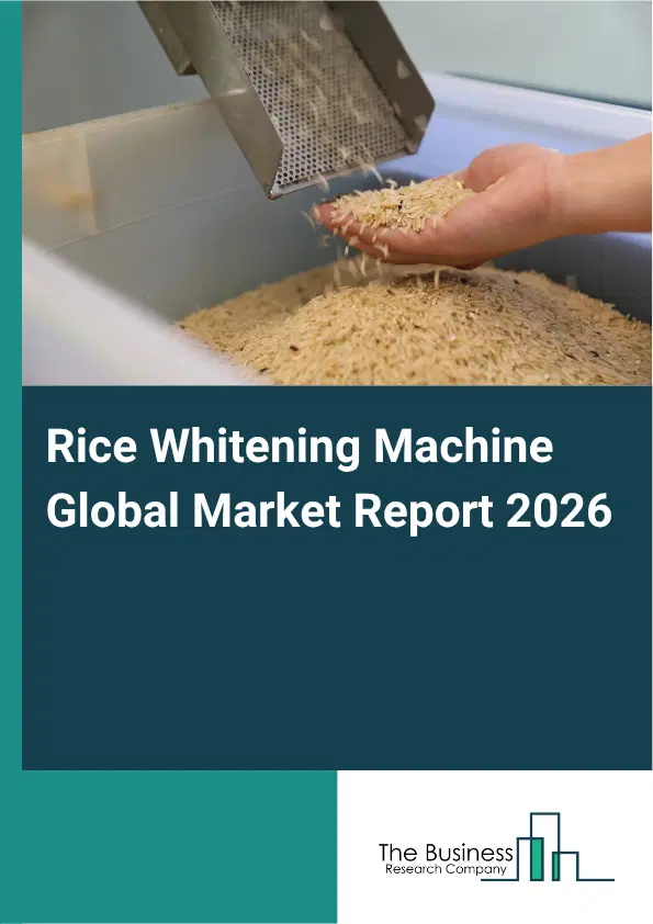 Rice Whitening Machine Market Report 2026