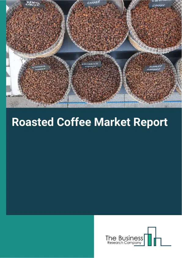 Global Roasted Coffee Market Report 2026