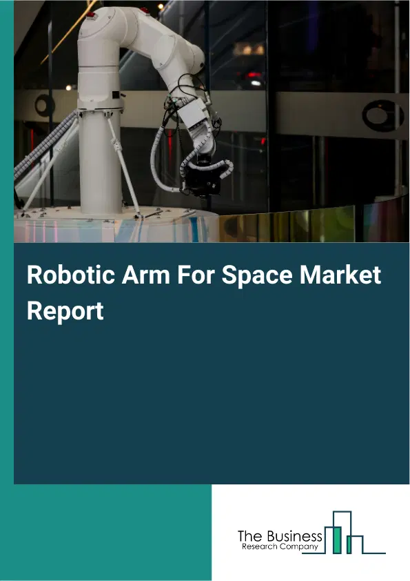 Global Robotic Arm For Space Market Report 2026