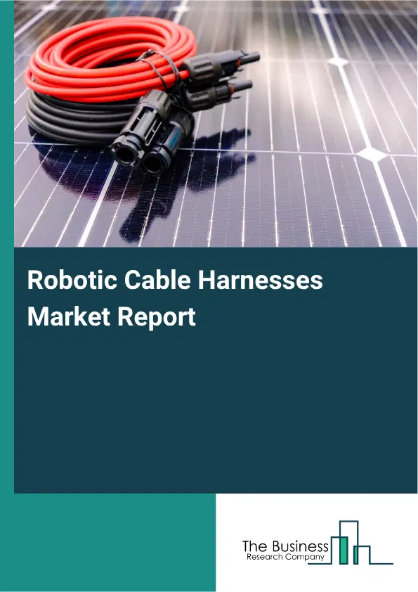 Robotic Cable Harnesses Market Report 2026