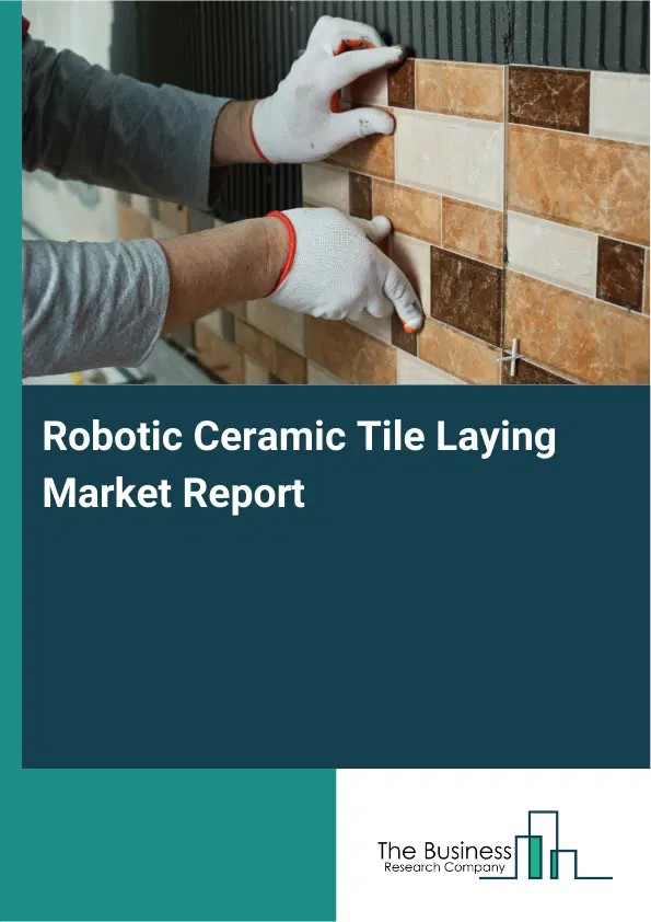 Global Robotic Ceramic Tile Laying Market Report 2026