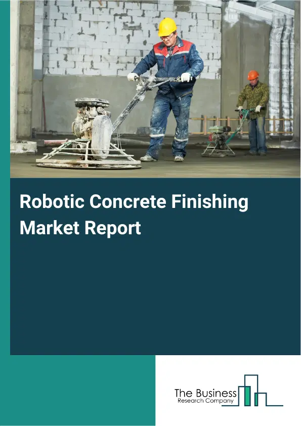 Global Robotic Concrete Finishing Market Report 2026