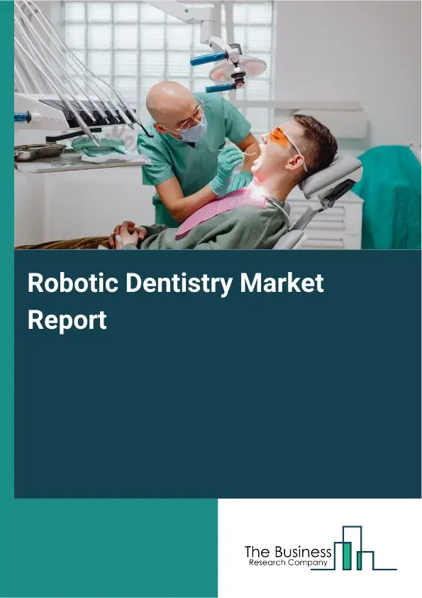 Global Robotic Dentistry Market Report 2026