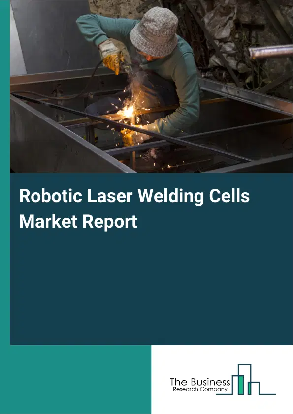 Global Robotic Laser Welding Cells Market Report 2026