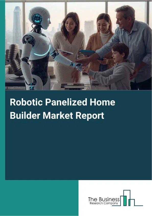 Global Robotic Panelized Home Builder Market Report 2026