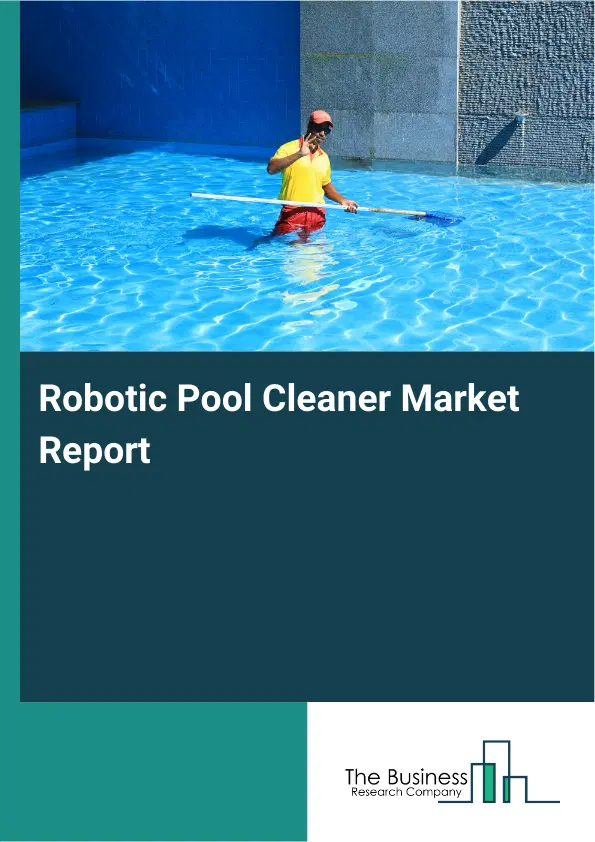 Global Robotic Pool Cleaner Market Report 2026
