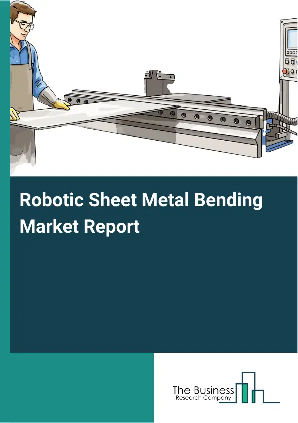 Global Robotic Sheet Metal Bending Market Report 2026