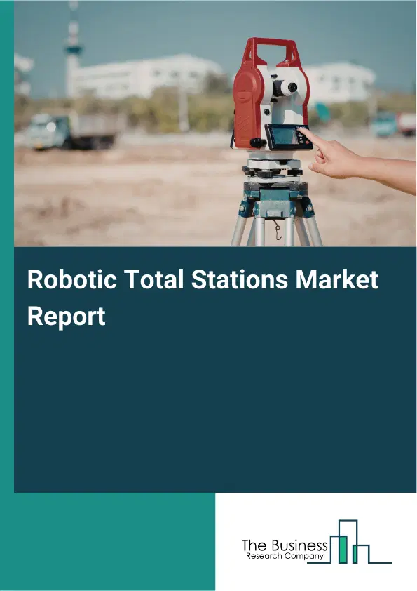 Global Robotic Total Stations Market Report 2026