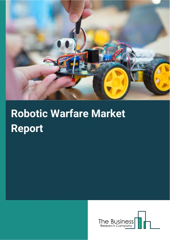 Global Robotic Warfare Market Report 2026