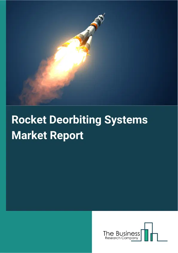 Global Rocket Deorbiting Systems Market Report 2026