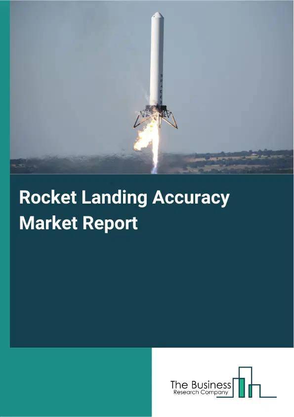 Global Rocket Landing Accuracy Market Report 2026