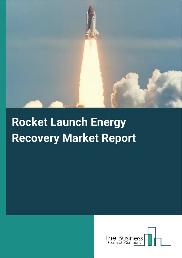 Global Rocket Launch Energy Recovery Market Report 2026