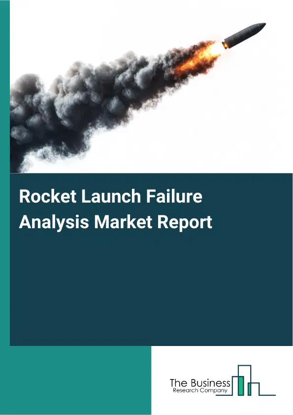 Global Rocket Launch Failure Analysis Market Report 2026