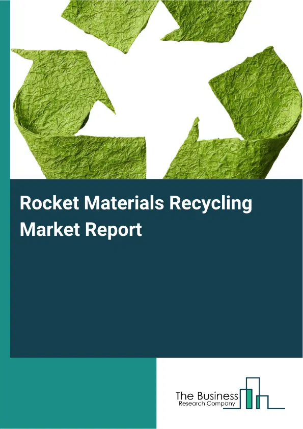 Global Rocket Materials Recycling Market Report 2026