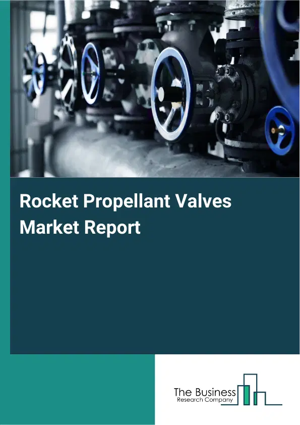 Global Rocket Propellant Valves Market Report 2026