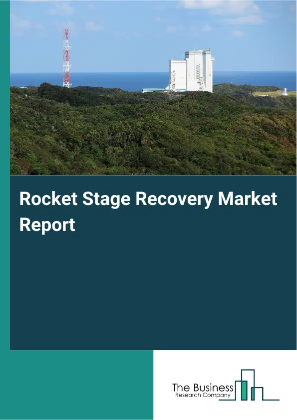 Rocket Stage Recovery Market Report 2026