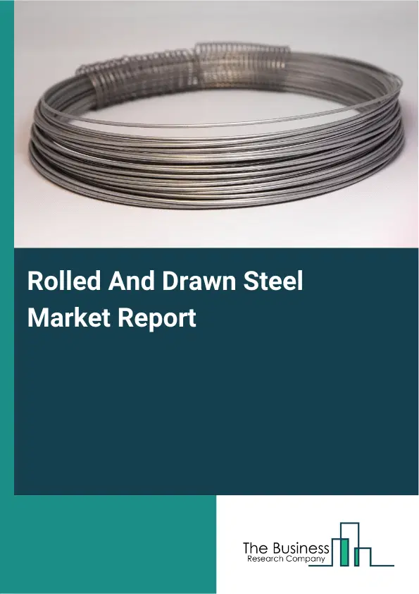 Global Rolled And Drawn Steel Market Report 2026