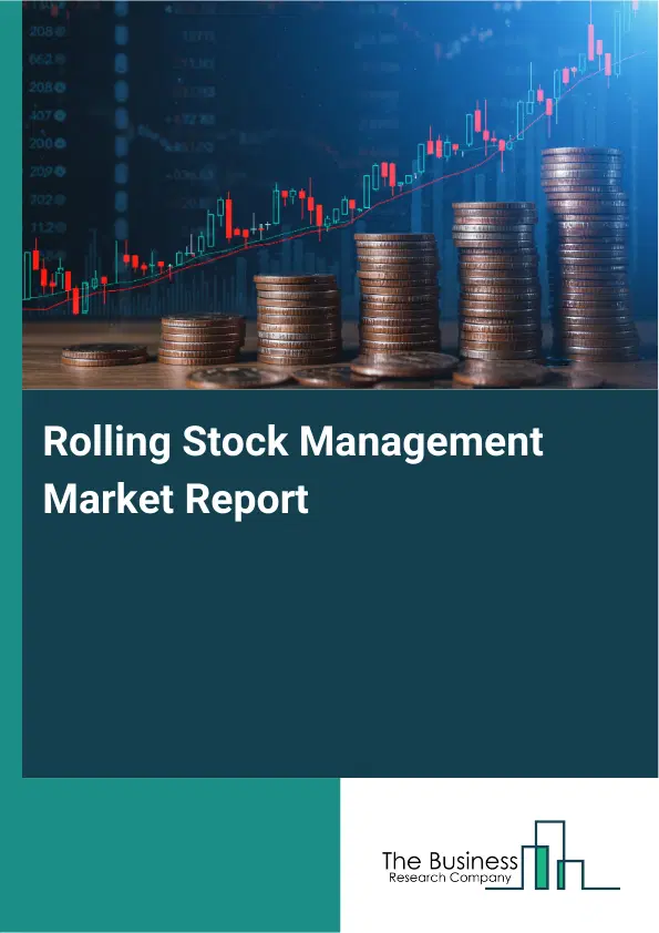 Global Rolling Stock Management Market Report 2026