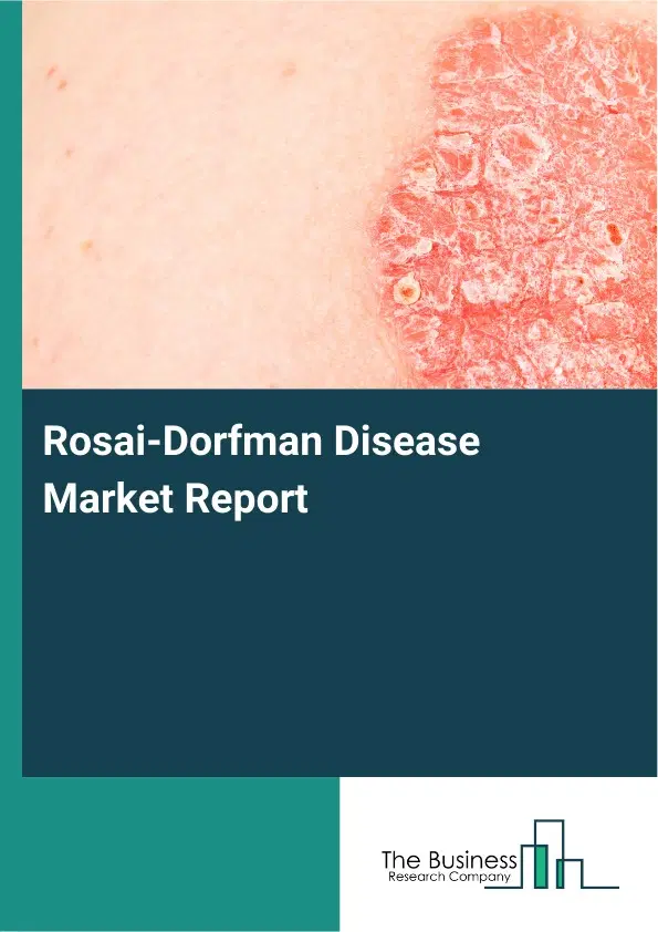 Global Rosai-Dorfman Disease Market Report 2026