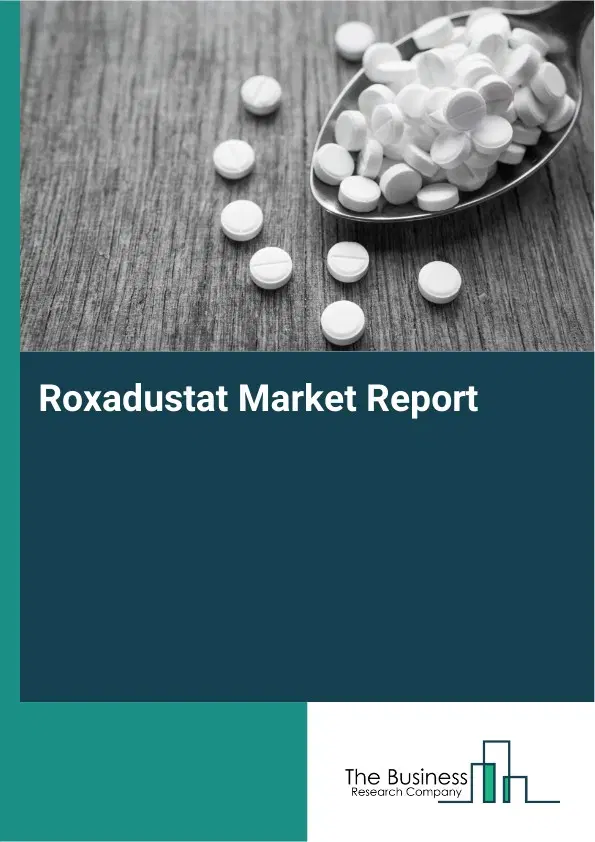Global Roxadustat Market Report 2026