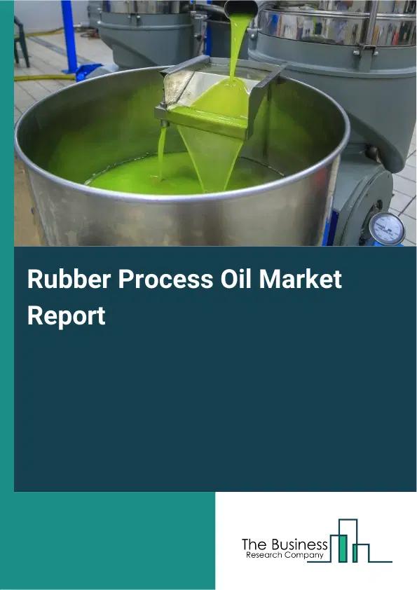 Global Rubber Process Oil Market Report 2026