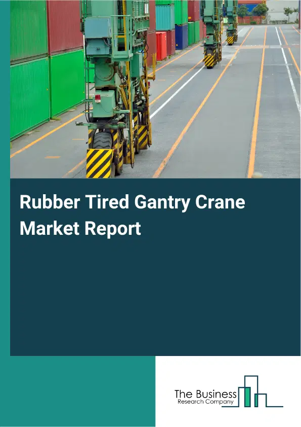 Global Rubber Tired Gantry Crane Market Report 2026