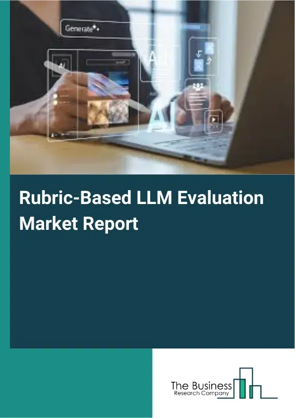 Global Rubric-Based LLM Evaluation Market Report 2026