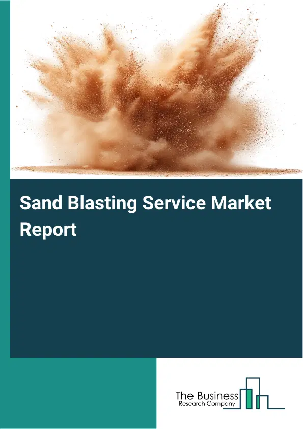 Global Sand Blasting Service Market Report 2026